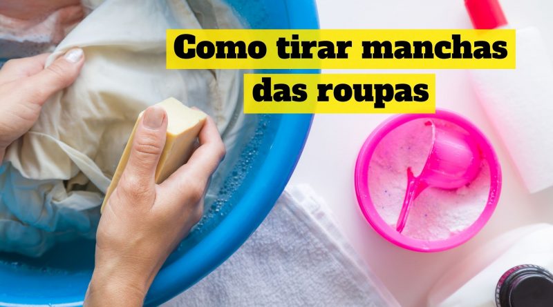 Como Tirar Manchas Das Roupas – 6 Dicas Para Deixar Suas Roupas Sem ...